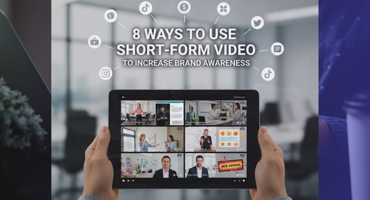 8 Ways to Use Short-Form Video to Increase Brand Awareness