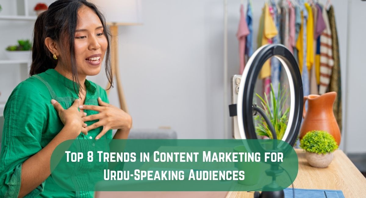 Top 8 Trends in Content Marketing for Urdu-Speaking Audiences