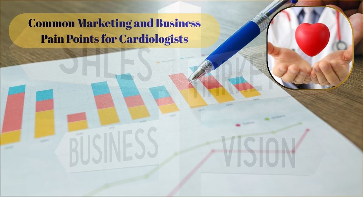 Common Marketing and Business Pain Points for Cardiologists